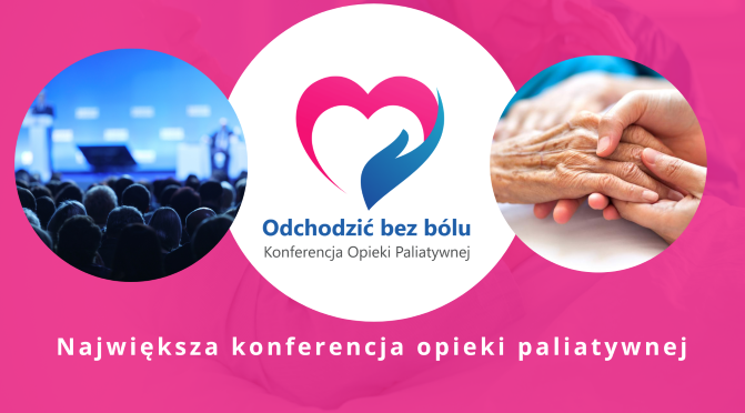 Odchodzić bez bólu – wyjątkowa konferencja paliatywna w Warszawie